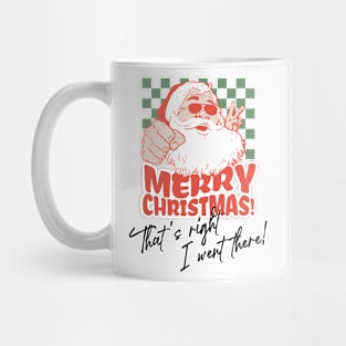 Merry Christmas That's Right I Went There! Mug